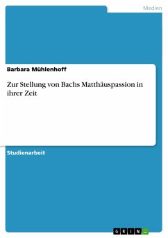 Zur Stellung von Bachs Matthäuspassion in ihrer Zeit - Mühlenhoff, Barbara
