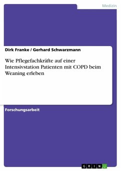 Wie Pflegefachkräfte auf einer Intensivstation Patienten mit COPD beim Weaning erleben - Schwarzmann, Gerhard;Franke, Dirk
