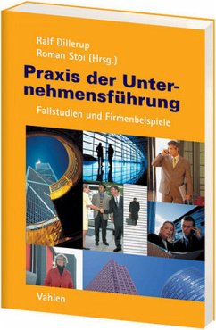 Praxis der Unternehmensführung: Fallstudien und Firmenbeispiele Ralf Dillerup und Roman Stoi - Praxis der Unternehmensführung: Fallstudien und Firmenbeispiele Ralf Dillerup und Roman Stoi