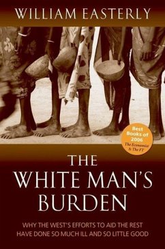 The White Man's Burden - Easterly, William (Professor of Economics, New York University)