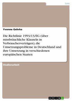 Die Richtlinie 1993/13/EG (über missbräuchliche Klauseln in Verbraucherverträgen), die Umsetzungsprobleme in Deutschland und ihre Umsetzung in verschiedenen europäischen Staaten - Gehrke, Yvonne