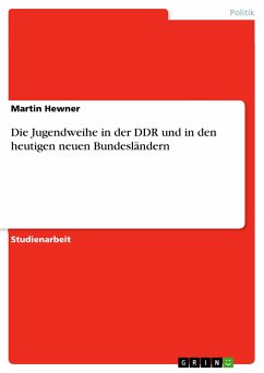 Die Jugendweihe in der DDR und in den heutigen neuen Bundesländern - Hewner, Martin