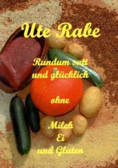 Rundum satt und glücklich ohne Milch, Hühnerei und Gluten - Rabe, Ute; Hintze, Jürgen