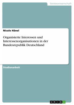 Organisierte Interessen und Interessenorganisationen in der Bundesrepublik Deutschland - Hänel, Nicole
