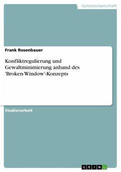 Konfliktregulierung und Gewaltminimierung anhand des 'Broken-Window'-Konzepts - Rosenbauer, Frank