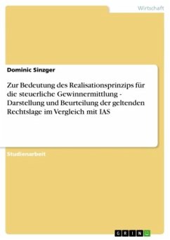 Zur Bedeutung des Realisationsprinzips für die steuerliche Gewinnermittlung - Darstellung und Beurteilung der geltenden Rechtslage im Vergleich mit IAS - Sinzger, Dominic