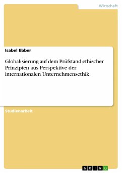 Globalisierung auf dem Prüfstand ethischer Prinzipien aus Perspektive der internationalen Unternehmensethik - Ebber, Isabel