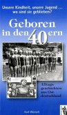 Unsere Kindheit, unsere Jugend ...Wo sind sie geblieben? Geboren in den 40ern