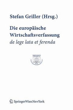 Die europäische Wirtschaftsverfassung de lege lata et ferenda - Griller, Stefan (Hrsg.)