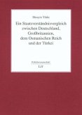 Ein Staatsverständnisvergleich zwischen Deutschland, Großbritannien, dem Osmanischen Reich und der Türkei Ein Staatsverständnisvergleich zwischen Deutschland, Großbritannien, dem Osmanischen Reich und der Türkei