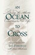 Ocean to Cross: Daring the Atlantic, Claiming a New Life - Fordred, Liz