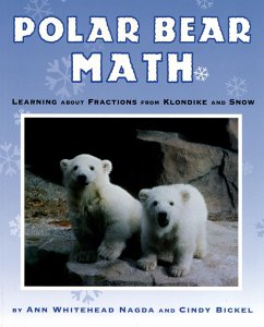 Polar Bear Math: Learning about Fractions from Klondike and Snow - Nagda, Ann Whitehead; Bickel, Cindy