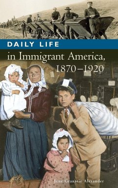 Daily Life in Immigrant America, 1870-1920 - Alexander, June