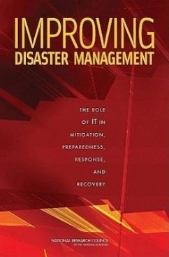 Improving Disaster Management - National Research Council; Division on Engineering and Physical Sciences; Computer Science and Telecommunications Board; Committee on Using Information Technology to Enhance Disaster Management