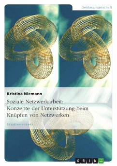 Soziale Netzwerkarbeit: Konzepte der Unterstützung beim Knüpfen von Netzwerken - Niemann, Kristina