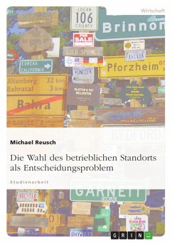 Die Wahl des betrieblichen Standorts als Entscheidungsproblem - Reusch, Michael