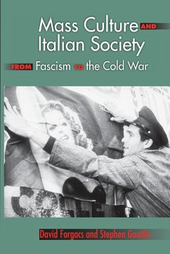 Mass Culture and Italian Society from Fascism to the Cold War - Forgacs, David A; Gundle, Stephen