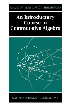 An Introductory Course in Commutative Algebra - Chatters, Arthur; Hajarnavis, C. R.; Chatters, A. W.