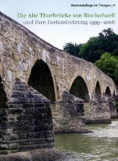 Cover Die alte Thurbrücke von Bischofszell und ihre Instandsetzung 1999-2006
