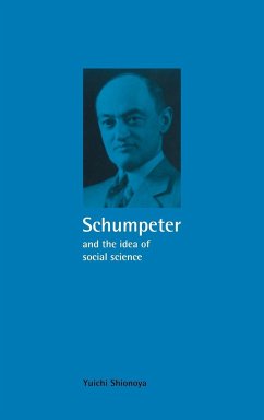 Schumpeter and the Idea of Social Science - Shionoya, Yuichi; Yuichi, Shionoya