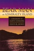 Bear Man of Admiralty Island: A Biography of Allen E. Hasselborg