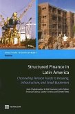 Structured Finance in Latin America: Channeling Pension Funds to Housing, Infrastructure, and Small Business