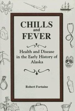 Chills and Fever: Health and Disease in the Early History of Alaska - Fortuine, Robert