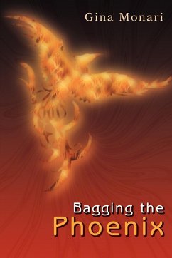 Bagging the Phoenix - Monari, Gina L.