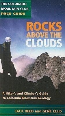 Rocks Above the Clouds: A Hiker's and Climber's Guide to Colorado Mountain Geology - Reed, Jack; Ellis, Greg