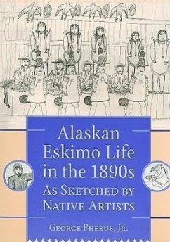 Alaskan Eskimo Life in the 1890s.: As Sketched by Native Artists - Phebus, George