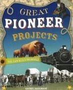 Great Pioneer Projects: You Can Build Yourself - Dickinson, Rachel