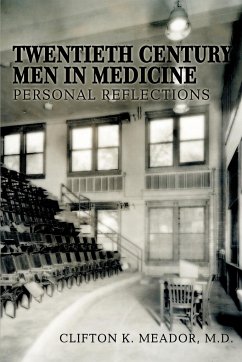 Twentieth Century Men in Medicine - Meador, M. D. Clifton K.