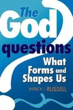 The God Questions: What Forms and Shapes Us - Russell, Patrick J.