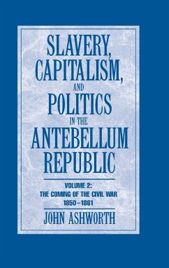 Slavery, Capitalism and Politics in the Antebellum Republic - Ashworth, John