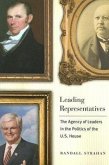 Leading Representatives: The Agency of Leaders in the Politics of the U.S. House