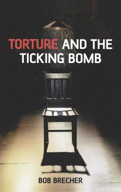 Torture and the Ticking Bomb - Brecher, Bob