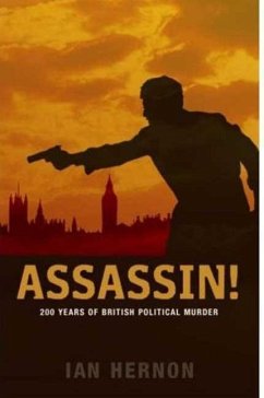 Assassin!: 200 Years of British Political Murder - Hernon, Ian