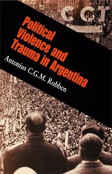 Political Violence and Trauma in Argentina - Robben, Antonius C G M