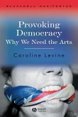 Provoking Democracy: Why We Need the Arts