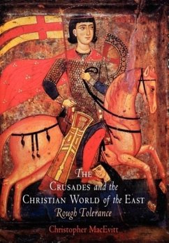 The Crusades and the Christian World of the East - Macevitt, Christopher