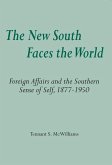 The New South Faces the World: Foreign Affairs and the Southern Sense of Self,1877-1950