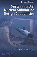 Sustaining U.S. Nuclear Submarine Design Capabilities, Executive Summary - Schank, John; Arena, Mark; DeLuca, Paul