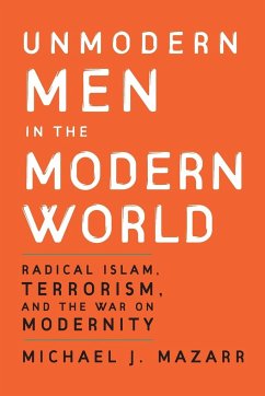 Unmodern Men in the Modern World - Mazarr, Michael J.