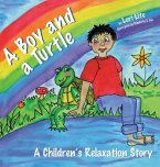 A Boy and a Turtle: A Bedtime Story That Teaches Younger Children How to Visualize to Reduce Stress, Lower Anxiety and Improve Sleep