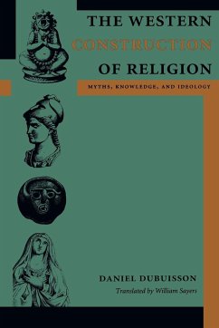 The Western Construction of Religion - Dubuisson, Daniel