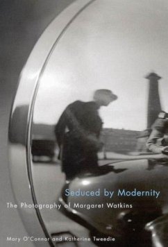 Seduced by Modernity: The Photography of Margaret Watkins - O'Connor, Mary; Tweedie, Katherine