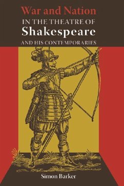 War and Nation in the Theatre of Shakespeare and His Contemporaries - Barker, Simon