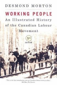 Working People: An Illustrated History of the Canadian Labour Movement, Fifth Edition - Morton, Desmond