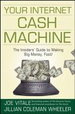 Your Internet Cash Machine: The Insidersâ Guide to Making Big Money, Fast!