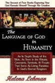 The Language of God in Humanity, An In Depth Study of the Bible as Seen in the Rituals, Covenants, Symbols, and People that Serve as Living Parables I